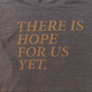 There Is Hope For Us Yet ❤️ Tee